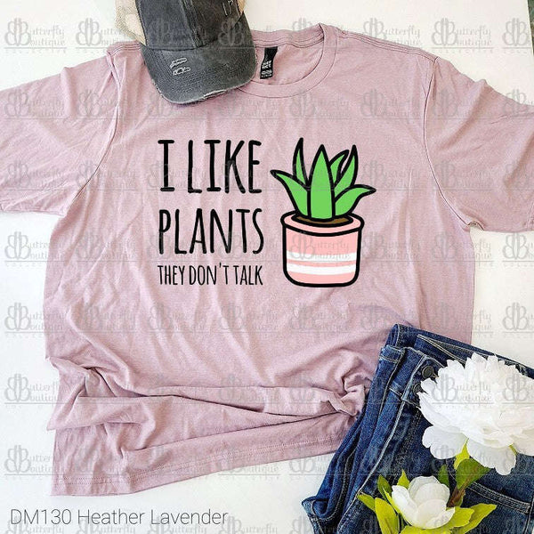 I Like Plants, They Don't Talk Tee