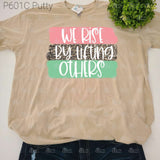 We Rise By Lifting Others Tee