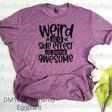 Weird is a Side Effect of Being Awesome Tee